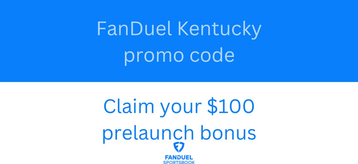 FanDuel Kentucky Promo Code: Claim $100 Bonus for Early Sign-up +