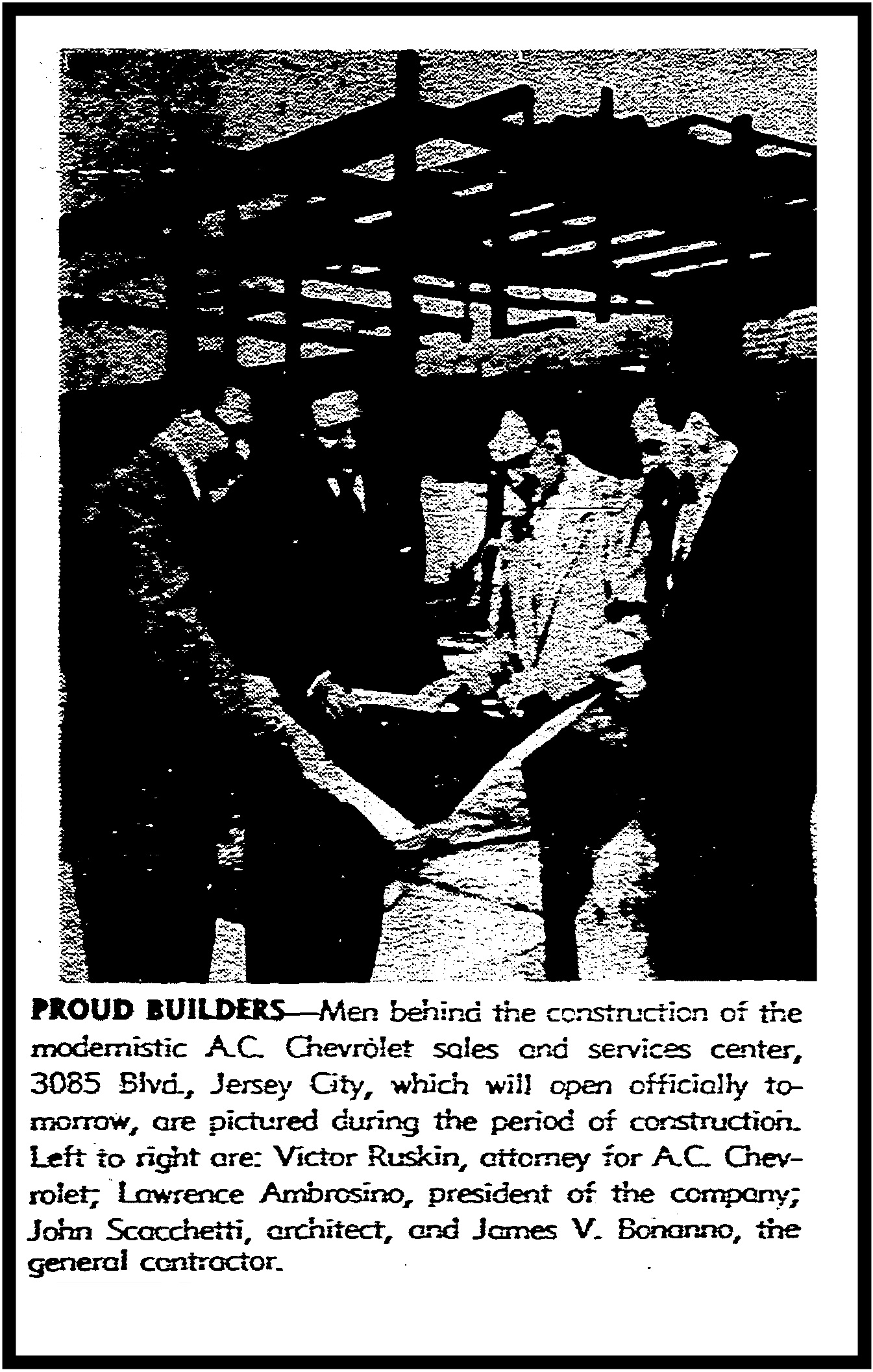The Jersey Journal, Dec. 11, 1953: Throughout 1953, Hudson County newspapers featured various construction stages of the rising A.C. Chevrolet automotive center and showroom at 3085 Hudson Blvd. (now Kennedy Boulevard), from steel framings to concrete pours to shovel-turnings. Reaching the pinnacle of his car dealer career and respected position in the local Italian-American community, Lawrence Ambrosino (1904-1990) worked with some of the area's best builders to bring his vision to physical manifestation, including Union City architect John Scacchetti (1900-1971) and general contractors Bonanno Brothers. Pictured here were, from left, dealership attorney Victor Ruskin, Ambrosino, Scacchetti and general contractor James V. Bonanno. -- John Gomez