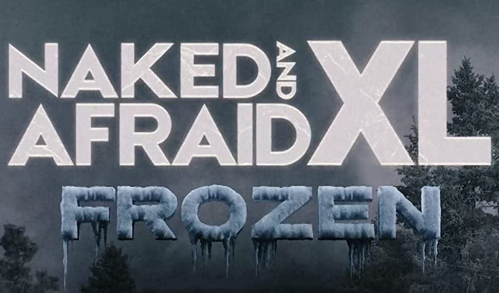 Naked and Afraid XL Has Frozen Over, Naked and Afraid XL