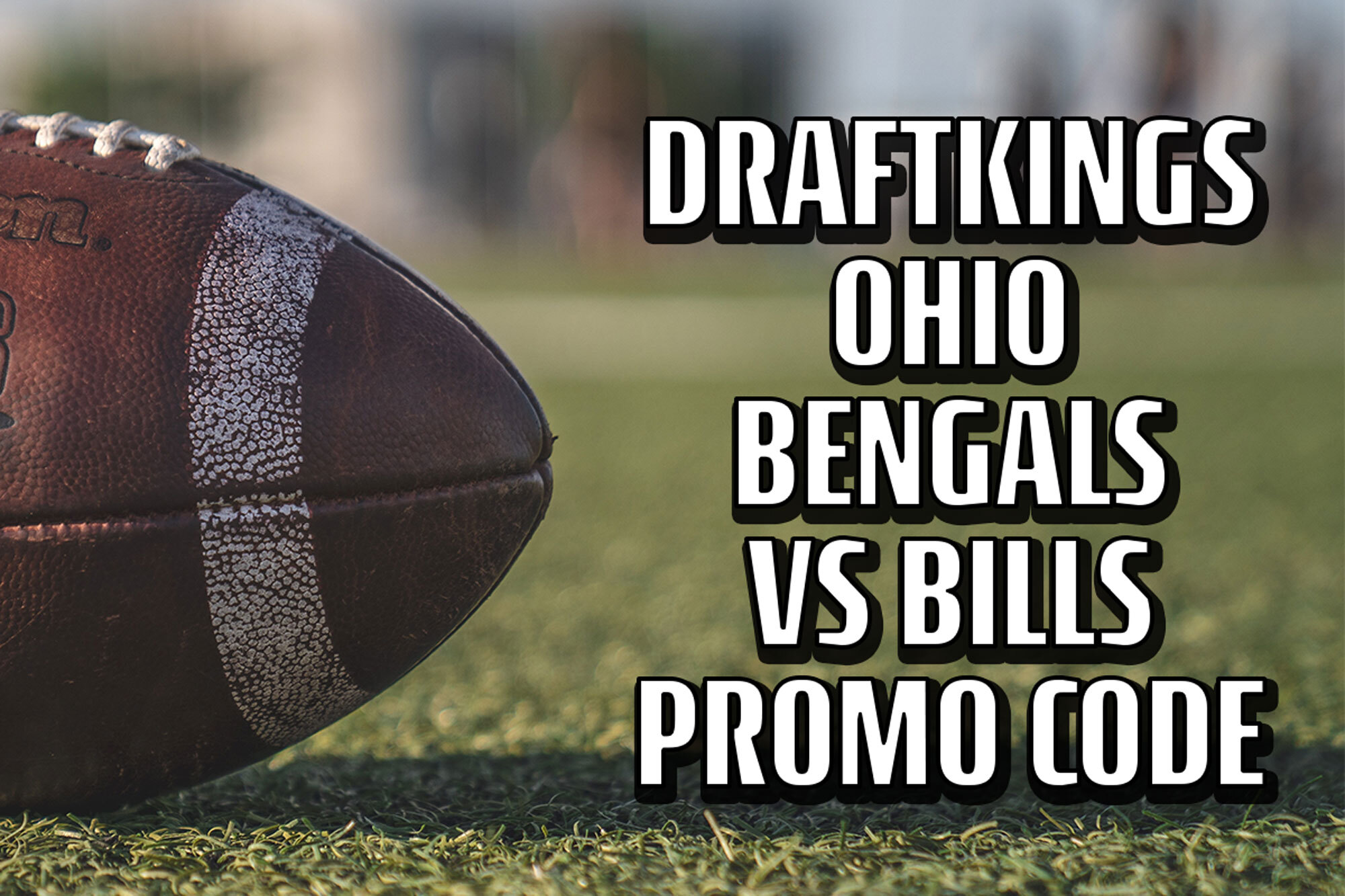 DraftKings Ohio promo code unlocks $200 Bengals-Bills bonus 