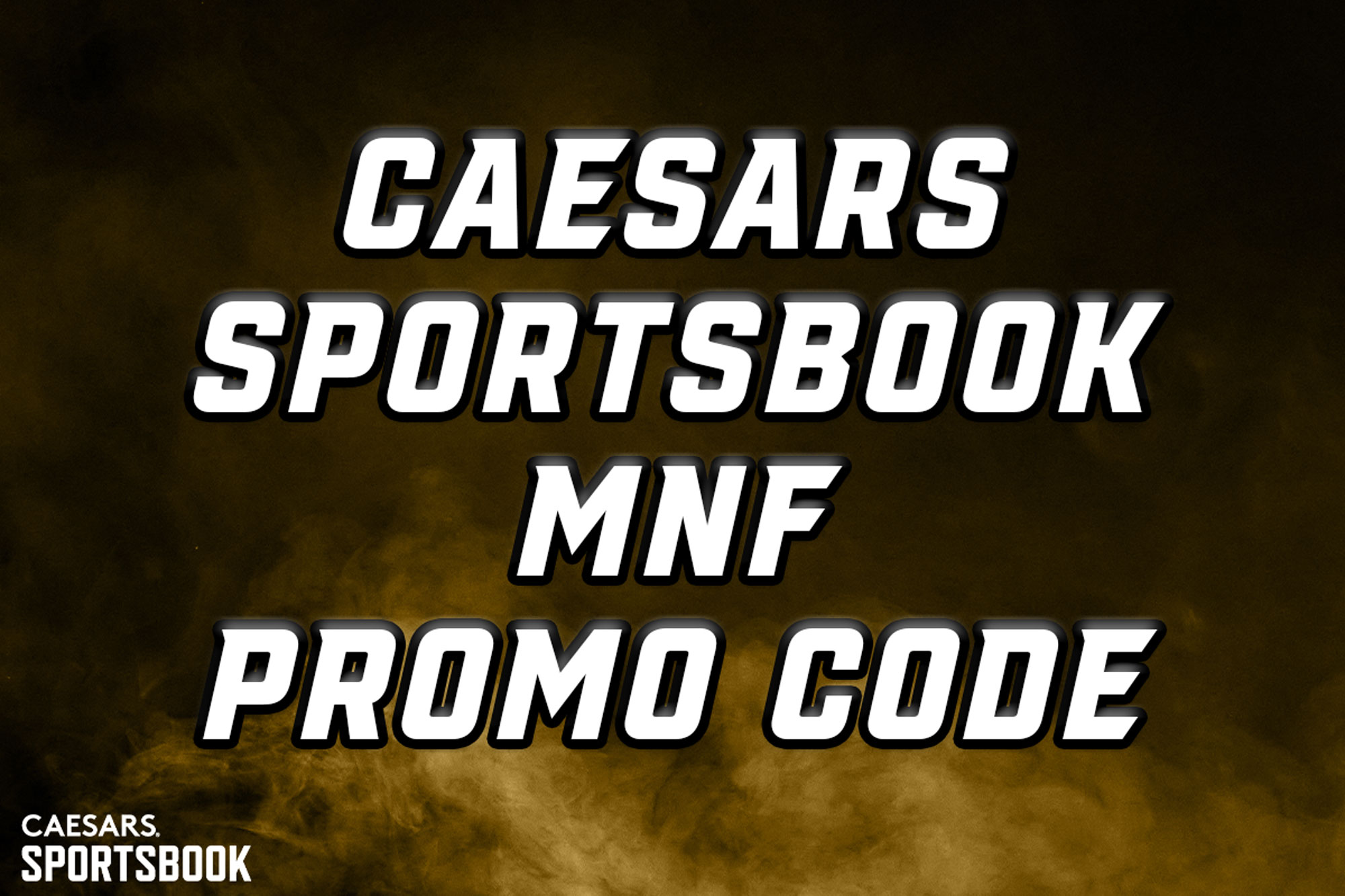 Caesars promo code gets you $250 bonus for MNF Week 2 odds