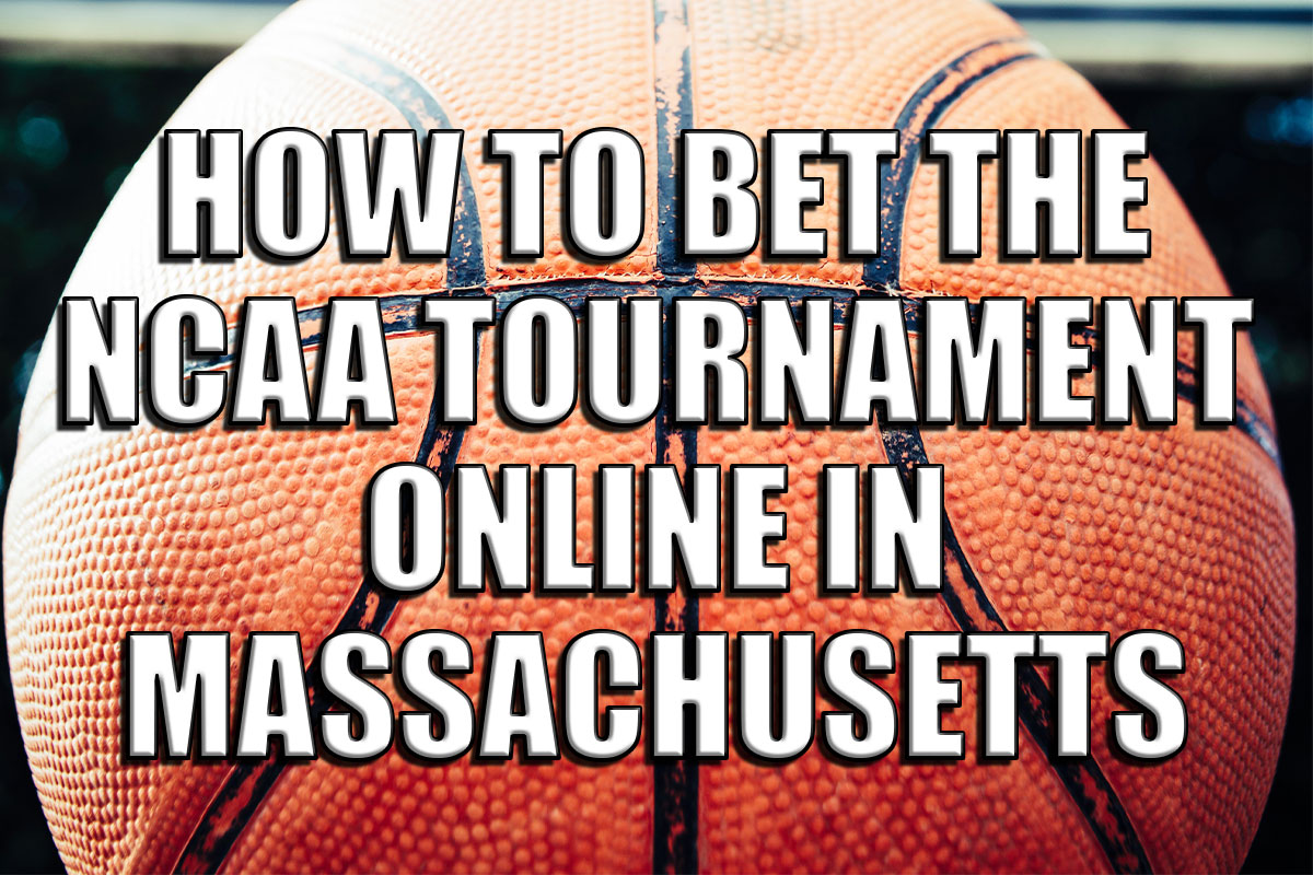 How to bet the NCAA Tournament online in Massachusetts