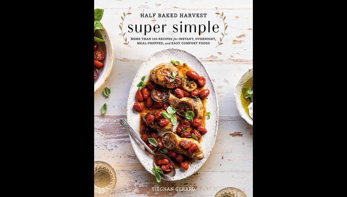 Half Baked Harvest Super Simple: More Than 125 Recipes for Instant, Overnight, Meal-Prepped, and Easy Comfort Foods: A Cookbook [Book]