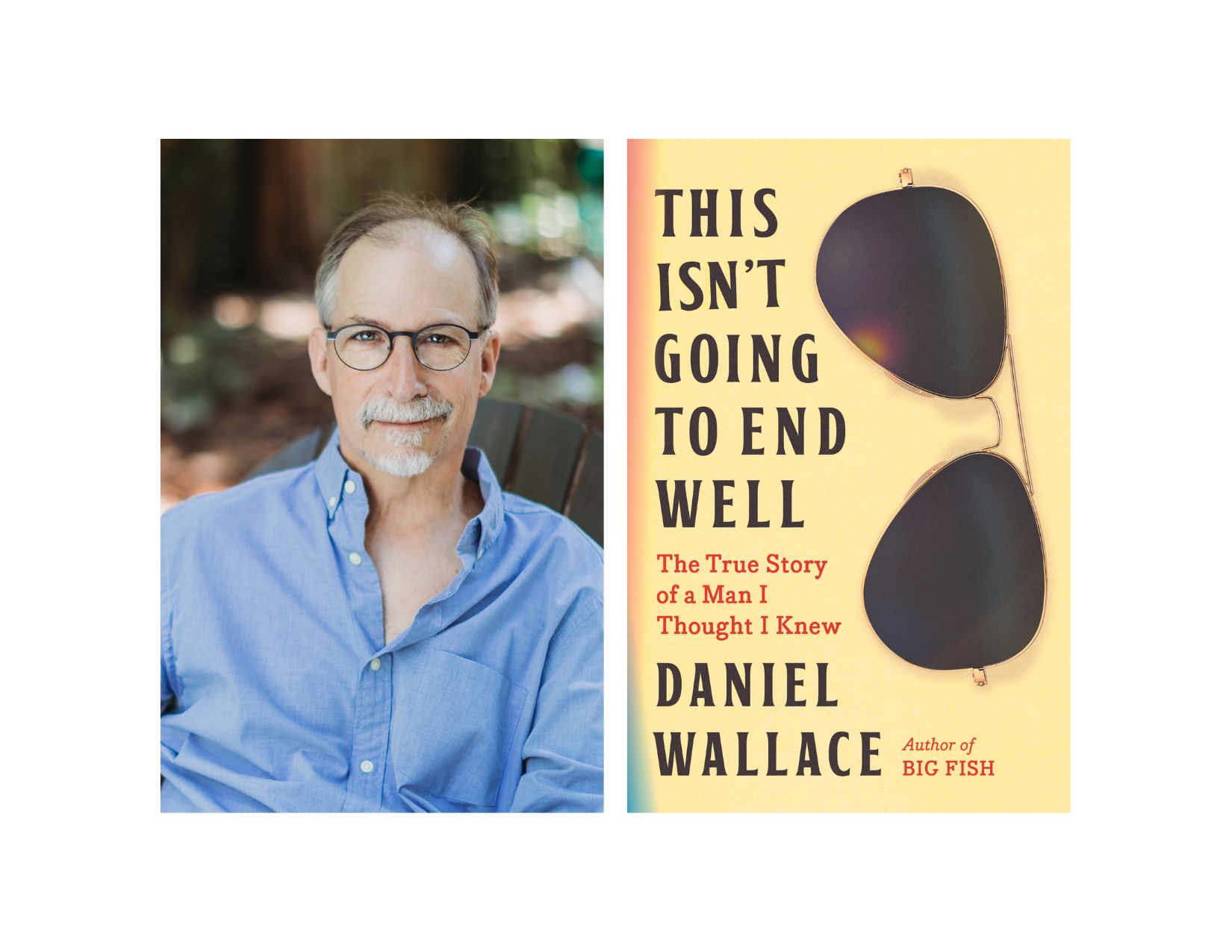 This Isn't Going to End Well: The True Story of a Man I Thought I Knew by  Daniel Wallace