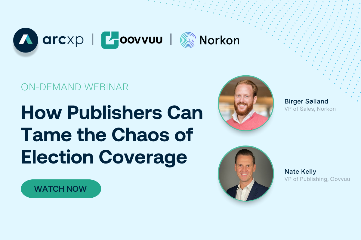 On-demand Webinar: How Publishers Can Tame the Chaos of Election Coverage