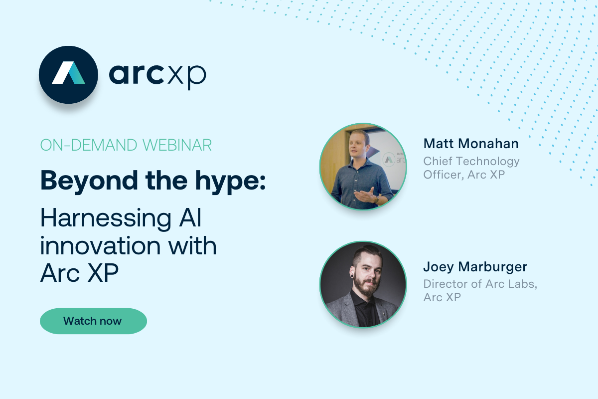 Arc XP Community on-demand webinar: Harnessing AI Innovation with Arc XP