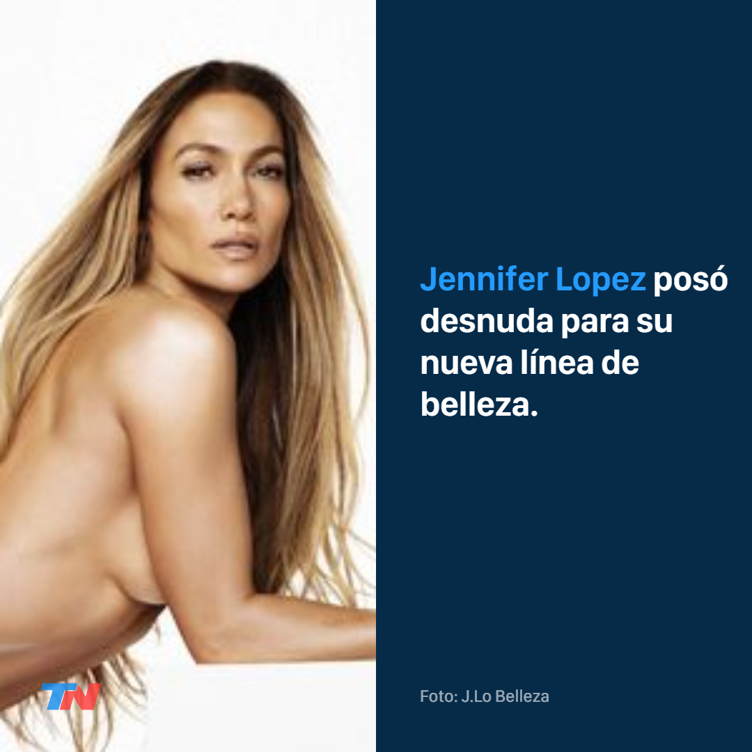 Jennifer Lopez se desnudó totalmente para su línea de belleza | TN