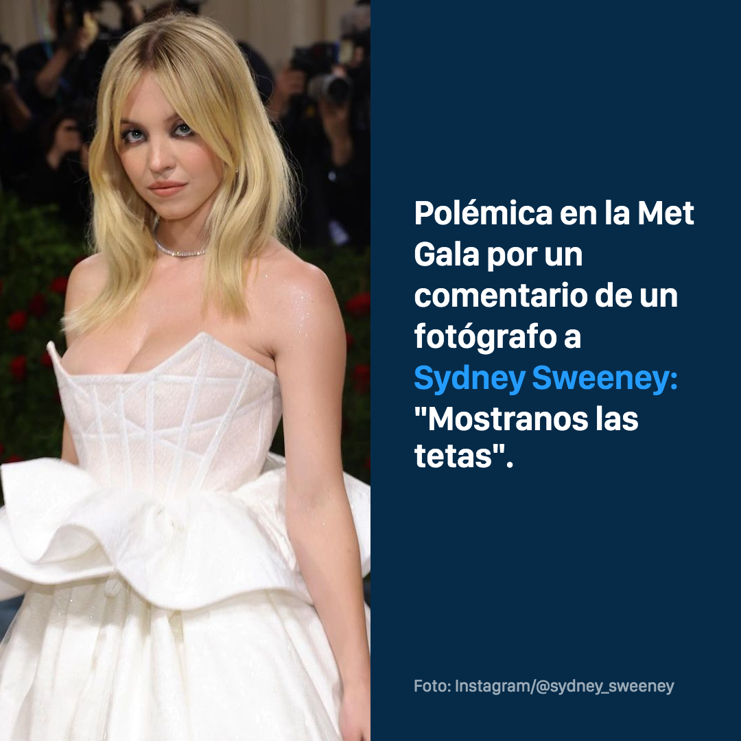 Met Gala 2022: el escandaloso, agresivo y sexista comentario a Sydney  Sweeney | TN