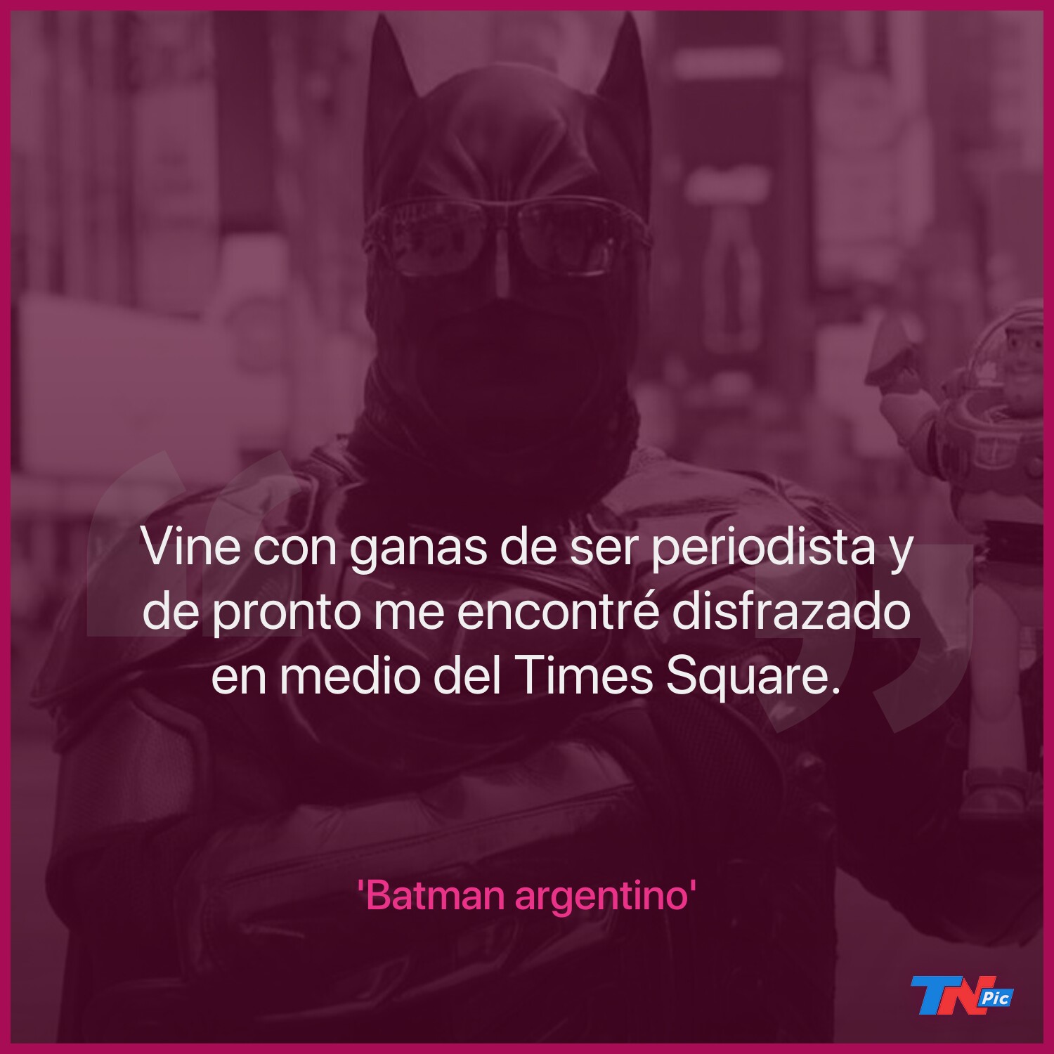 El “Batman argentino” que se gana la vida en el Times Square: recauda 200  dólares por día y es fanático de Superman | TN