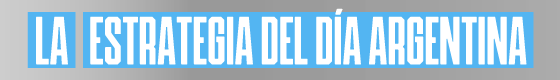 La Estrategia del día Argentina La Estrategia del día Argentina