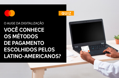 QUIZ: Você conhece os métodos de pagamento escolhidos pelos latino-americanos?