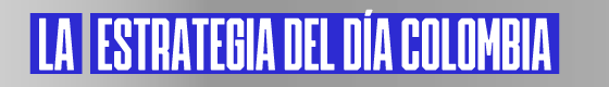La Estrategia del día Colombia La Estrategia del día Colombia