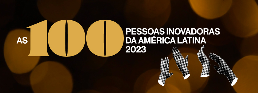 As 100 Pessoas Inovadoras da América Latina 2023
