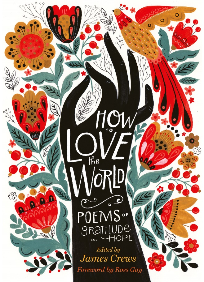 "How to Love the World: Poems of Gratitude and Hope" features works by Amanda Gorman, Joy Harjo, and Ross Gay.