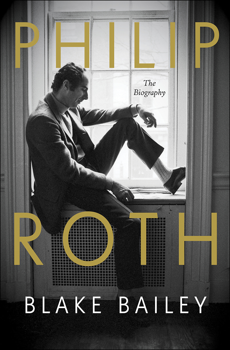 "Philip Roth: The Biography," by Blake Bailey.