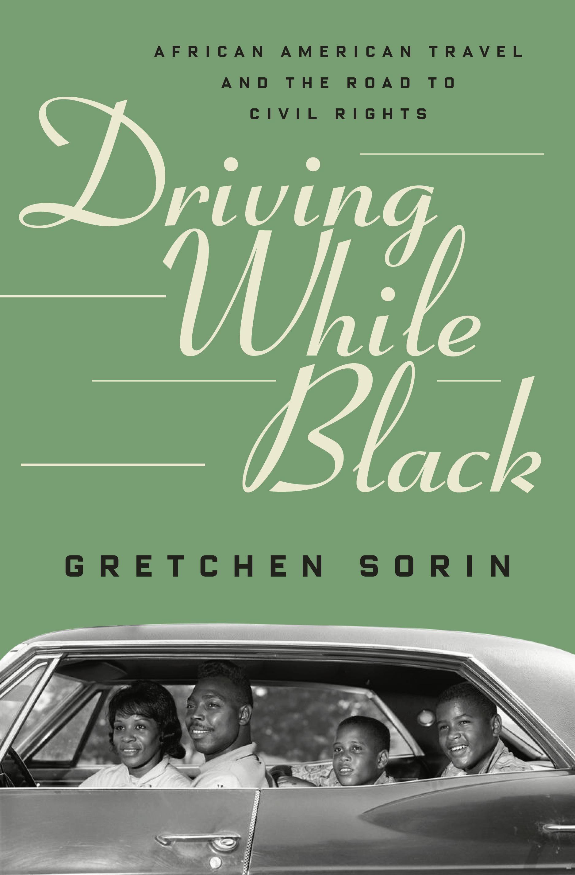 "Driving While Black: African American Travel and the Road to Civil Rights" by Gretchen Sorin. The book examines how the automobile opened the road to civil rights for blacks in the United States.