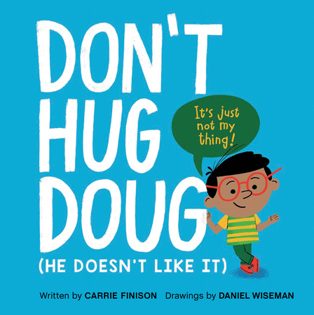 "Don't Hug Doug" by Carrie Finison, illustrated by Daniel Wiseman