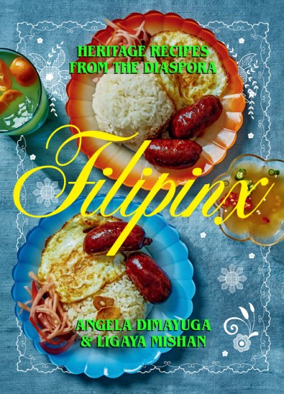 “Filipinx: Heritage Recipes From the Diaspora,” by Angela Dimayuga and Ligaya Mishan.