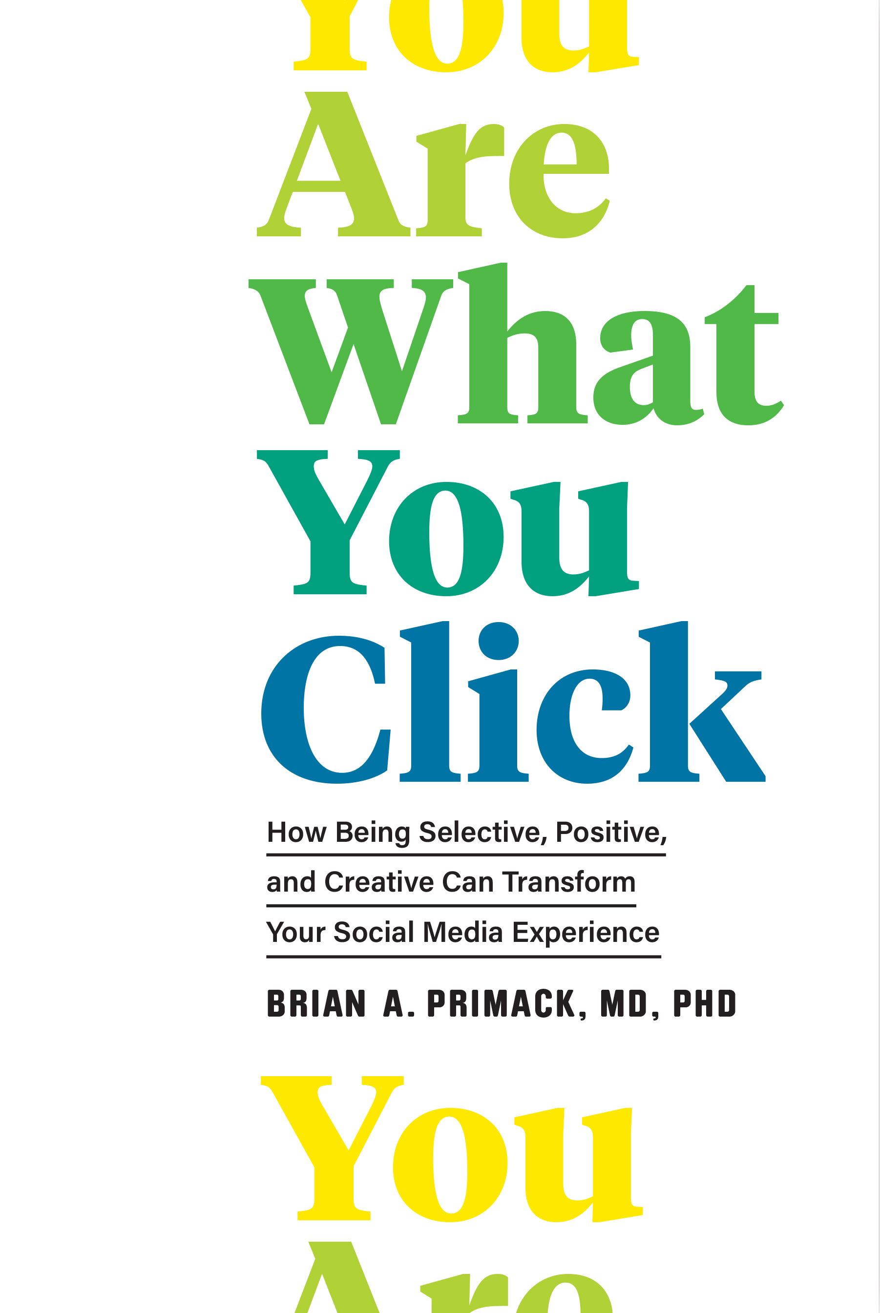 "You Are What You Click," a social-science, self-help book written by Harvard alumnus Dr. Brian Primack, explores how to get the most out of your unique social media experience.