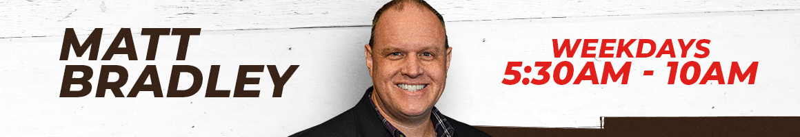 Matt Bradley - Weekdays 5:30 AM - 10 AM