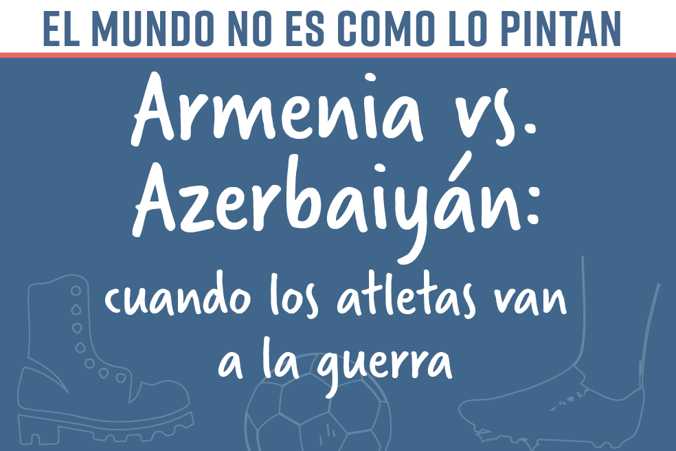 El mundo no es como lo pintan: Armenia vs Azerbaiyán, cuando los atletas van a la guerra
