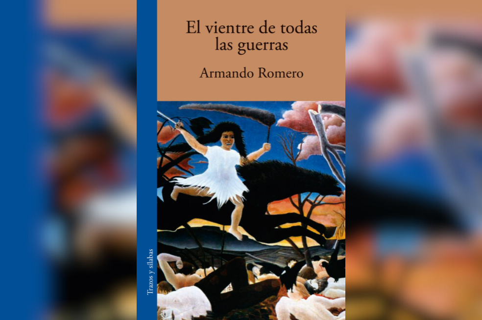 Reseña de “El vientre de todas las guerras”, la nueva novela del escritor Armando Romero