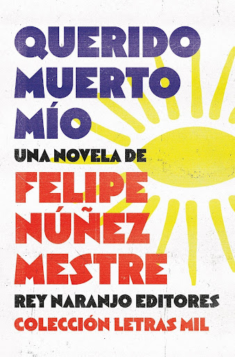 Portada del libro "Querido muerto mío" (2025), de Felipe Núñez. "Una novela que indaga en la complejidad de la disposición para la guerra y en la fragilidad de los cuerpos configurados para luchar".
