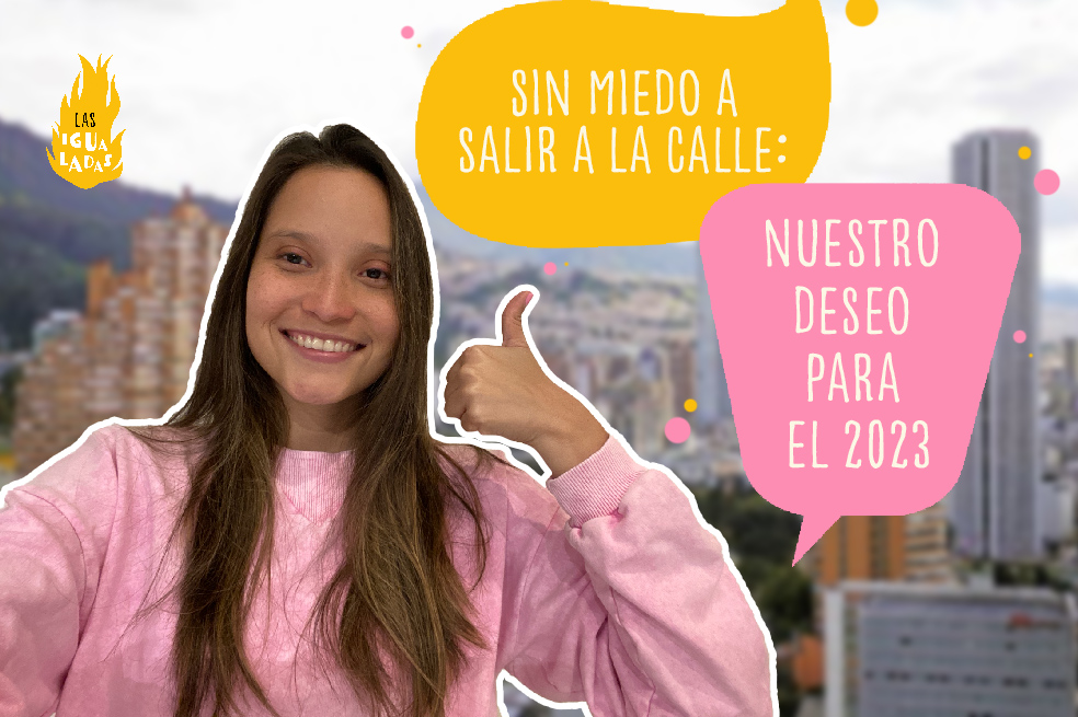 Sin miedo a salir a la calle: nuestro deseo para el 2023