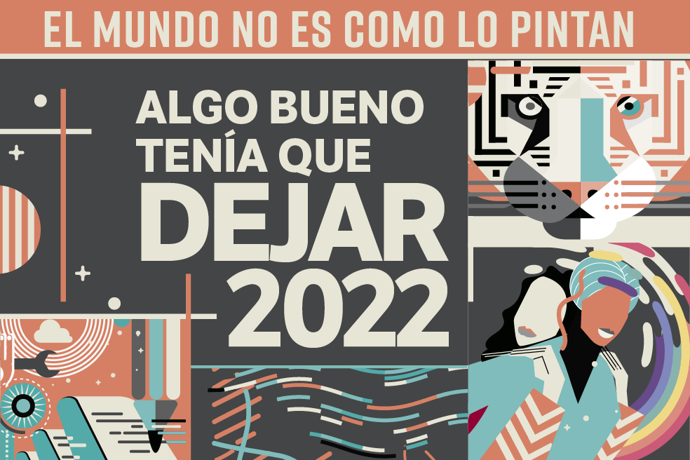 El mundo no es como lo pintan: algo bueno tenía que dejar 2022