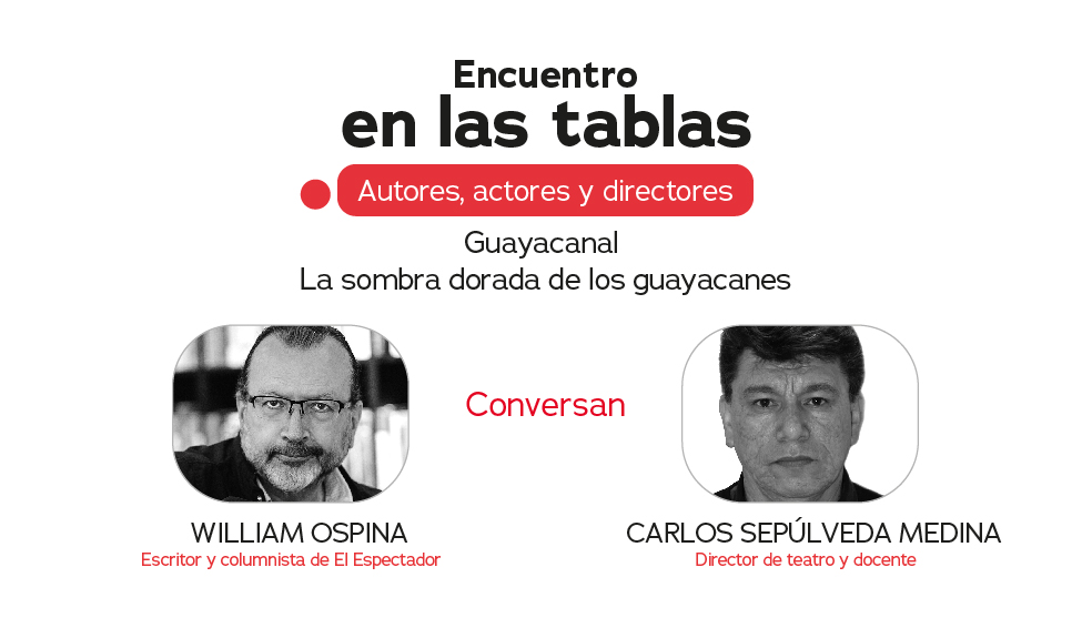 ENCUENTRO EN LAS TABLAS – AUTORES, ACTORES Y DIRECTORES- Guayacanal, la sombra dorada de los guayacanes