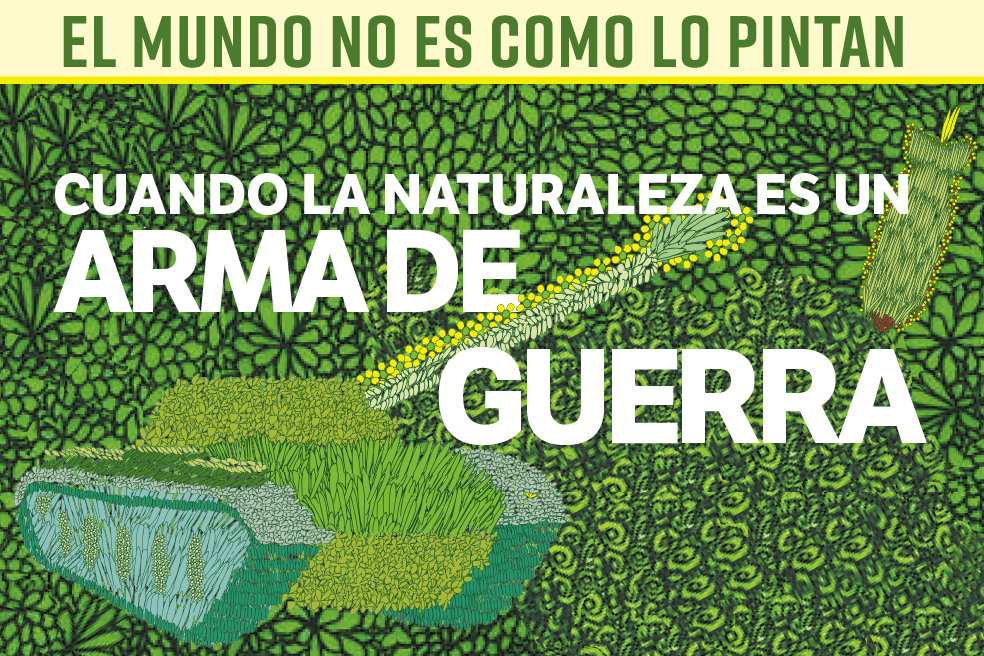 El mundo no es como lo pintan: cuando la naturaleza es un arma de guerra