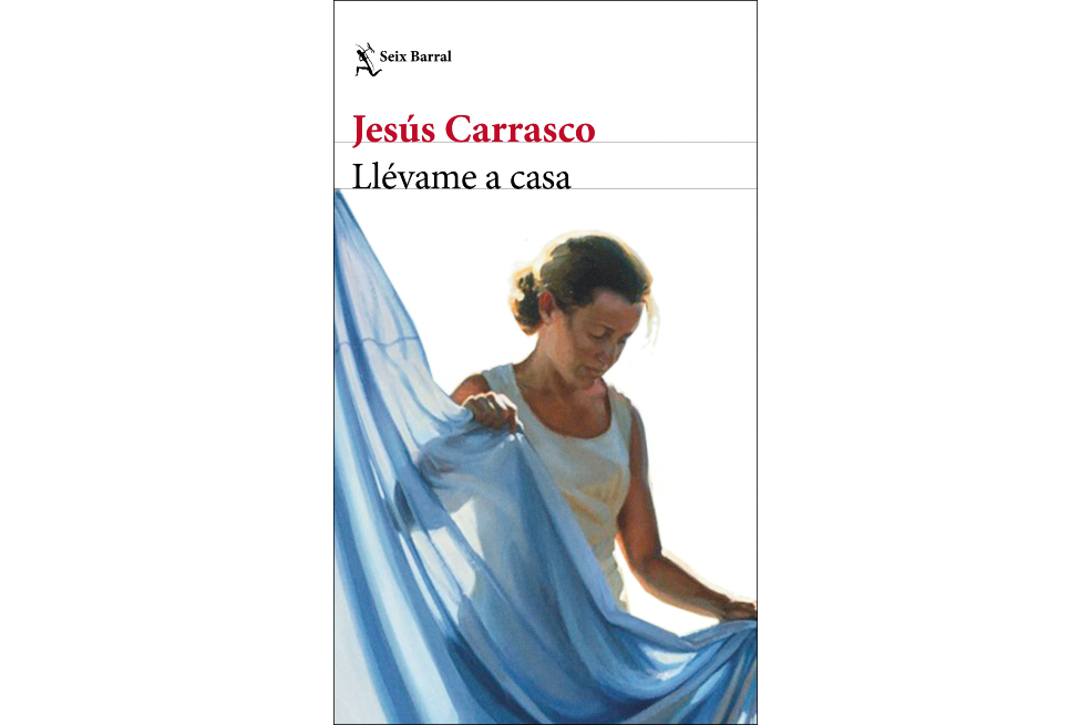 Jesús Carrasco, Llévame a casa. Bogotá, Seix-Barral, julio de 2022.