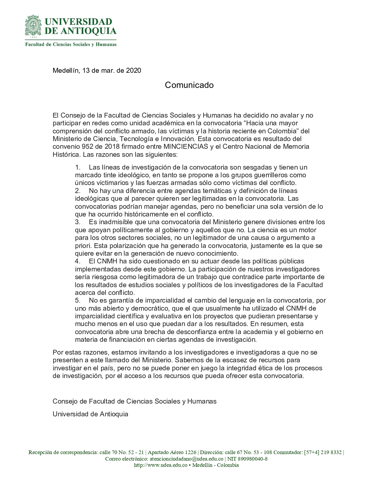 En el mismo sentido se manifestaron 56centros de investigación de distintas universidades e institutos, como la de los Andes, la Nacional, del Valle y el Cine, entre otras. En un comunicado dirigido a la ministra de Ciencia, Mabel Torres, dicen que “a pesar del esfuerzo de Minciencias por construir unos términos de referencia que aseguren el desarrollo equitativo y autónomo de esta iniciativa, la misma carece, a nuestro juicio, de las condiciones mínimas que garanticen la participación de los investigadores que hacen parte de nuestras unidades académicas y sus redes asociadas”. Y lo mismo hicieron nueve grupos de investigación de la Facultad de Derecho y Ciencias Políticas de la Universidad de Antioquia, que hicieron un llamado a “todos los investigadores a que se abstengan de participar en esta convocatoria, además, de exigir respeto por el quehacer académico de las universidades negándonos a instrumentalizaciones de distinto signo, así como el respeto por la dignidad con la que las víctimas han enfrentado el reto de comprensión de lo sucedido”.