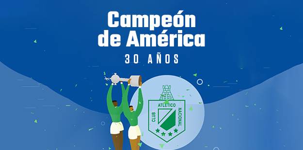 Club Atlético Nacional, campeón de América – 30 años