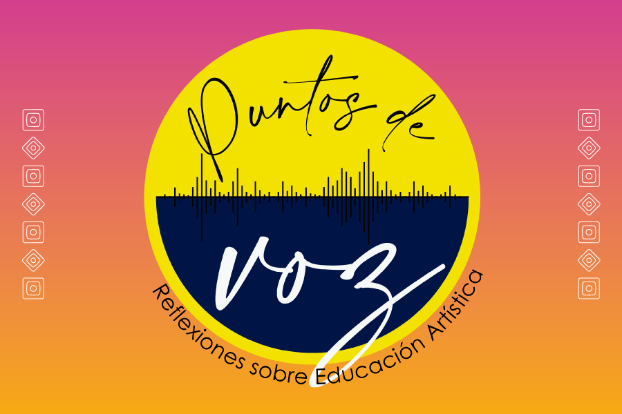 Pódcast Puntos de voz: reflexiones sobre educación artística