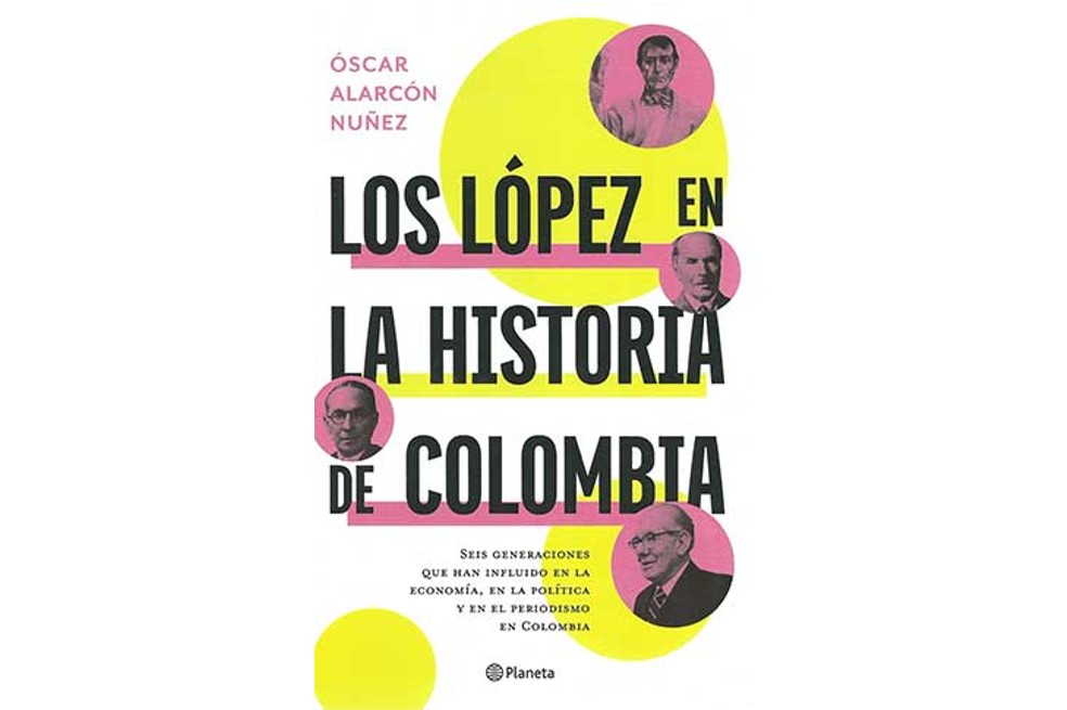 Portada del libro "Los López en la historia de Colombia", lanzado el 23 de mayo de 2022. Óscar Alarcón, su autor, es columnista de este periódico.