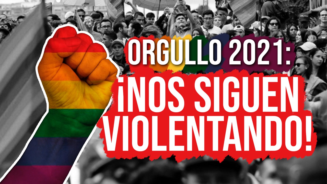Día del Orgullo 2021: nos siguen violentando | La Disidencia