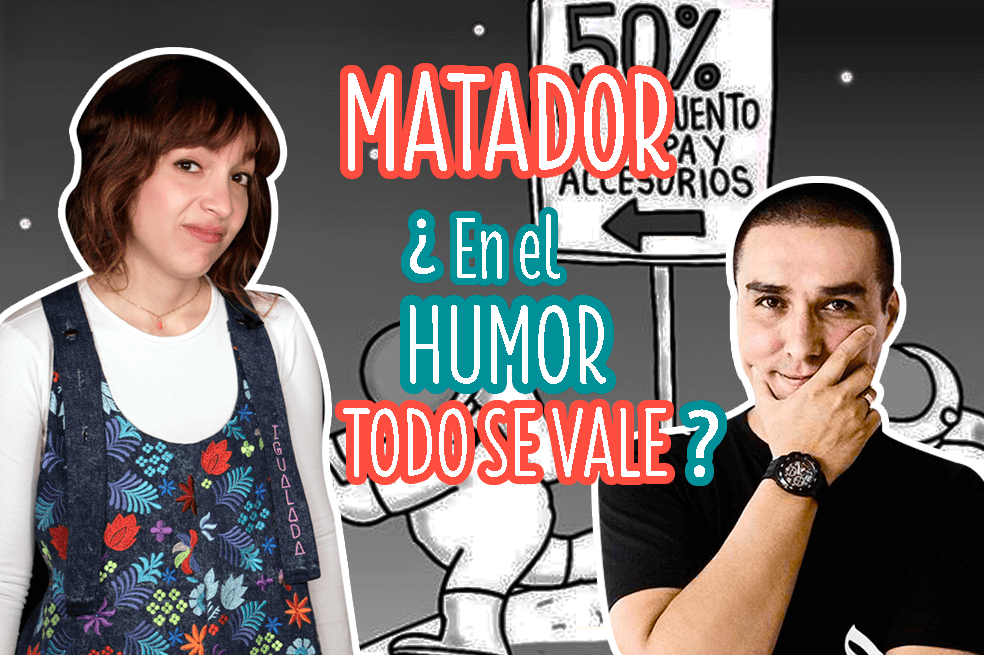 #LasIgualadas Matador: ¿Por qué las mujeres no soportamos humor machista?