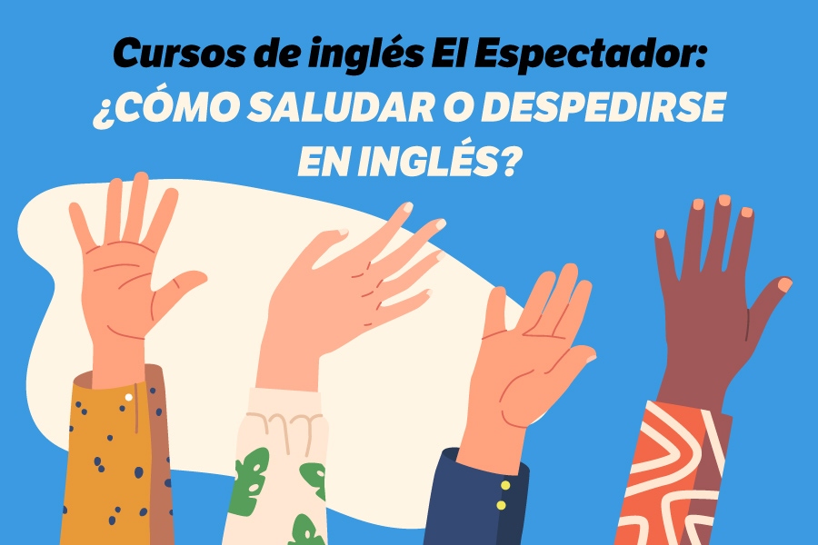 ¿Cómo saludar o despedirse en inglés?