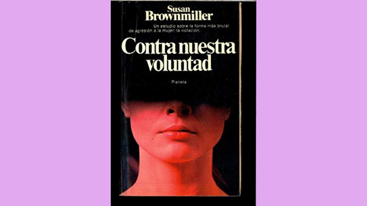 “Contra nuestra voluntad: hombres, mujeres y violación” de Susan Brownmiller (1975)