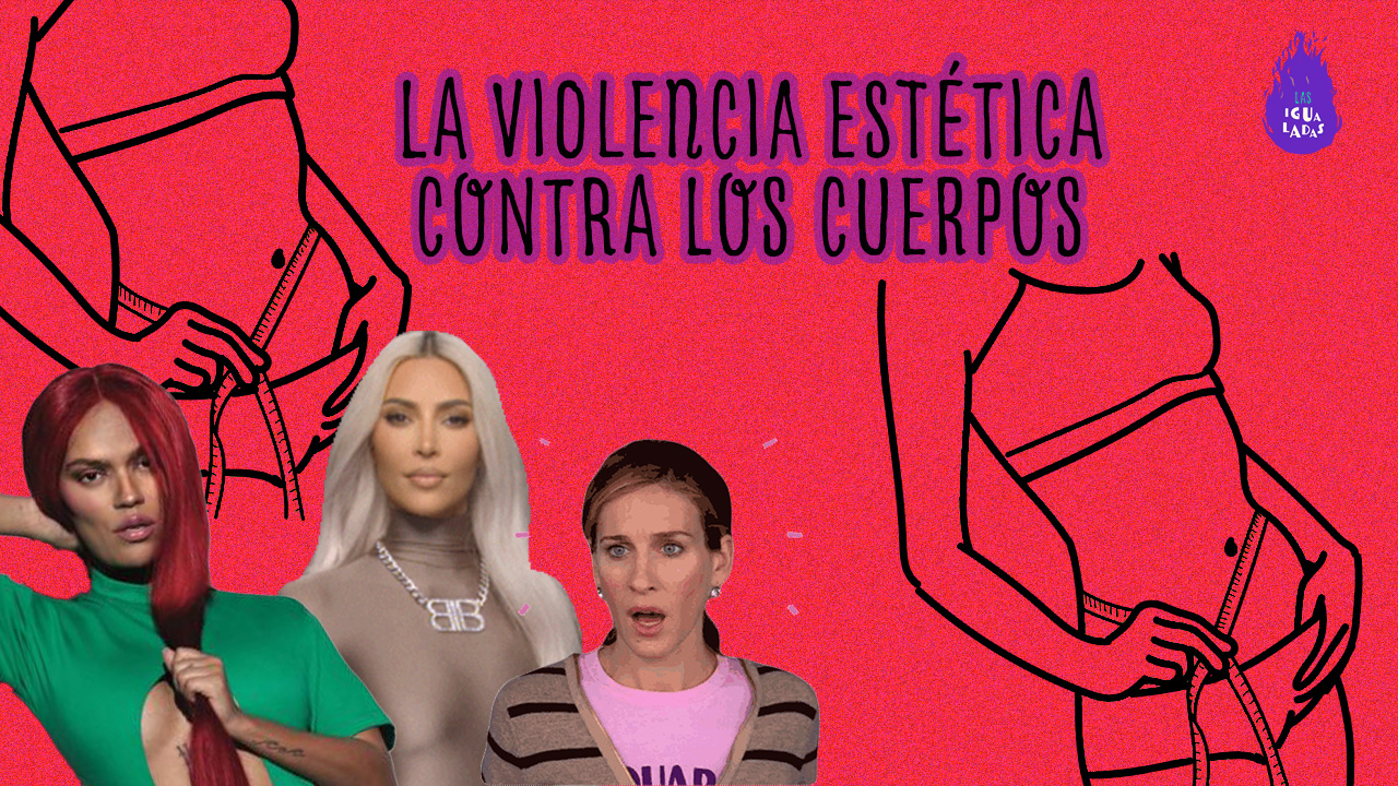 La violencia estética que nos impone una única forma de ser “bellas”