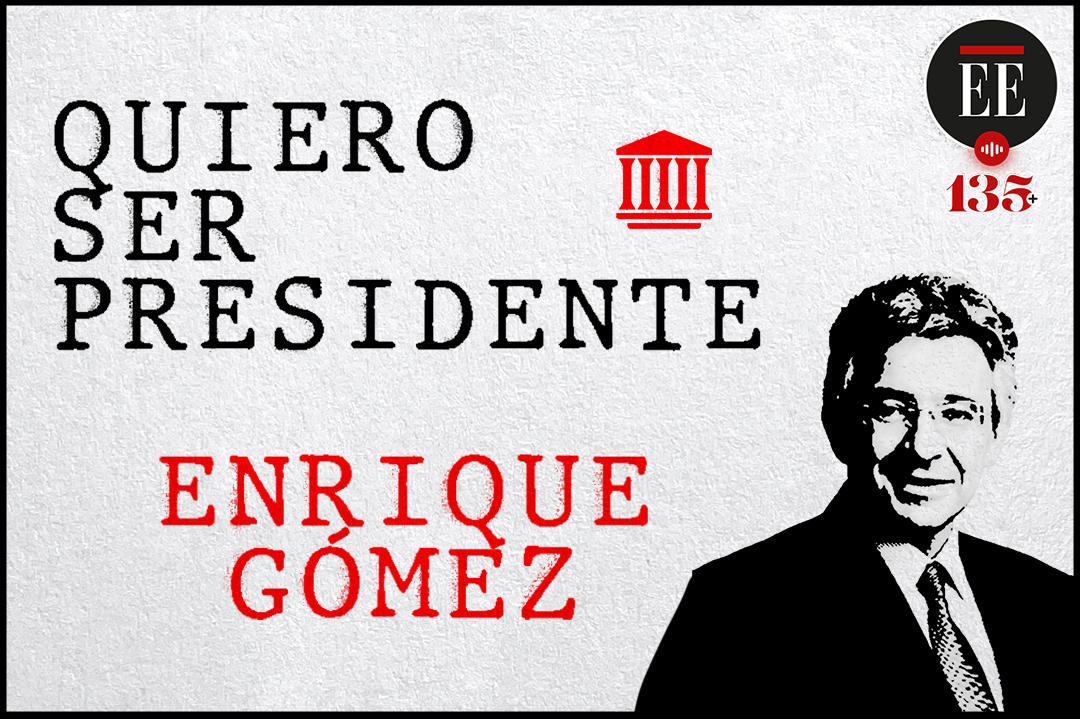 Quiero ser presidente: un perfil de Enrique Gómez | Pódcast