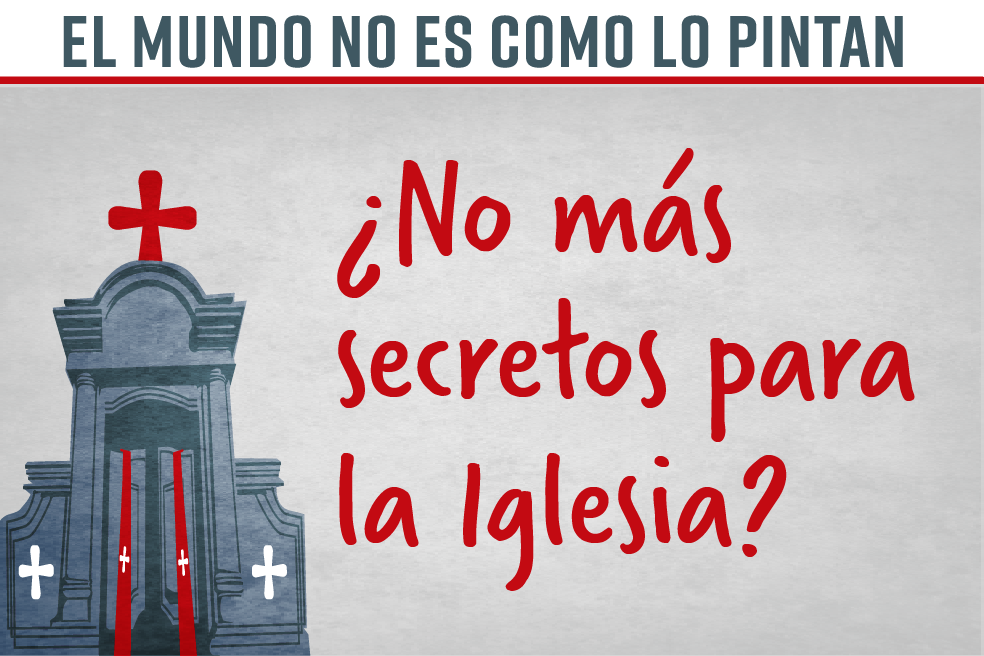 El mundo no es como lo pintan: ¿No más secretos para la Iglesia?