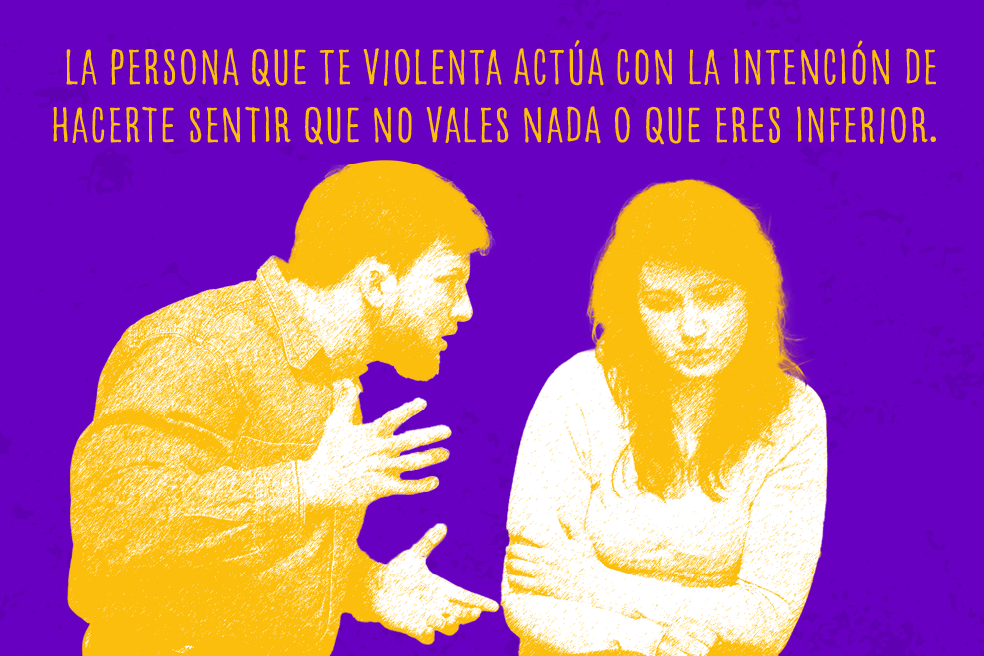 La persona que te violenta actúa con la intención de hacerte sentir que no vales nada o que eres inferior.