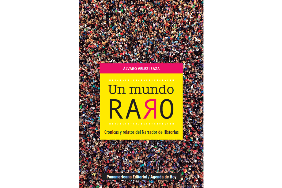 Un mundo raro: Crónicas y relatos del narrador de historias (Por capítulos)