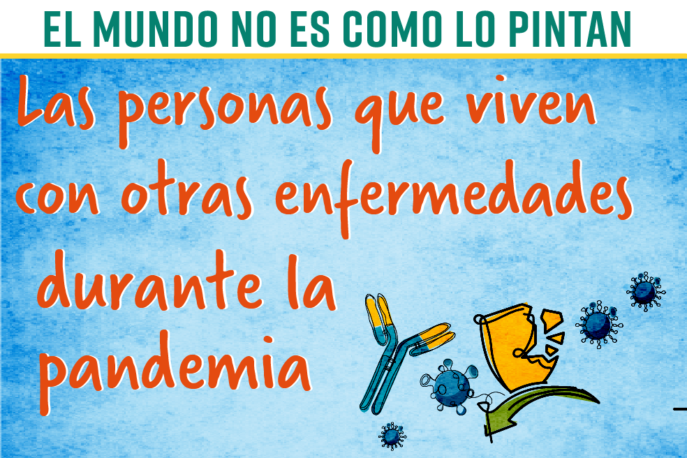 El mundo no es como lo pintan: quienes viven con otras enfermedades en pandemia