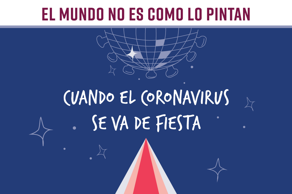 El mundo no es como lo pintan: Cuando el coronavirus se va de fiesta
