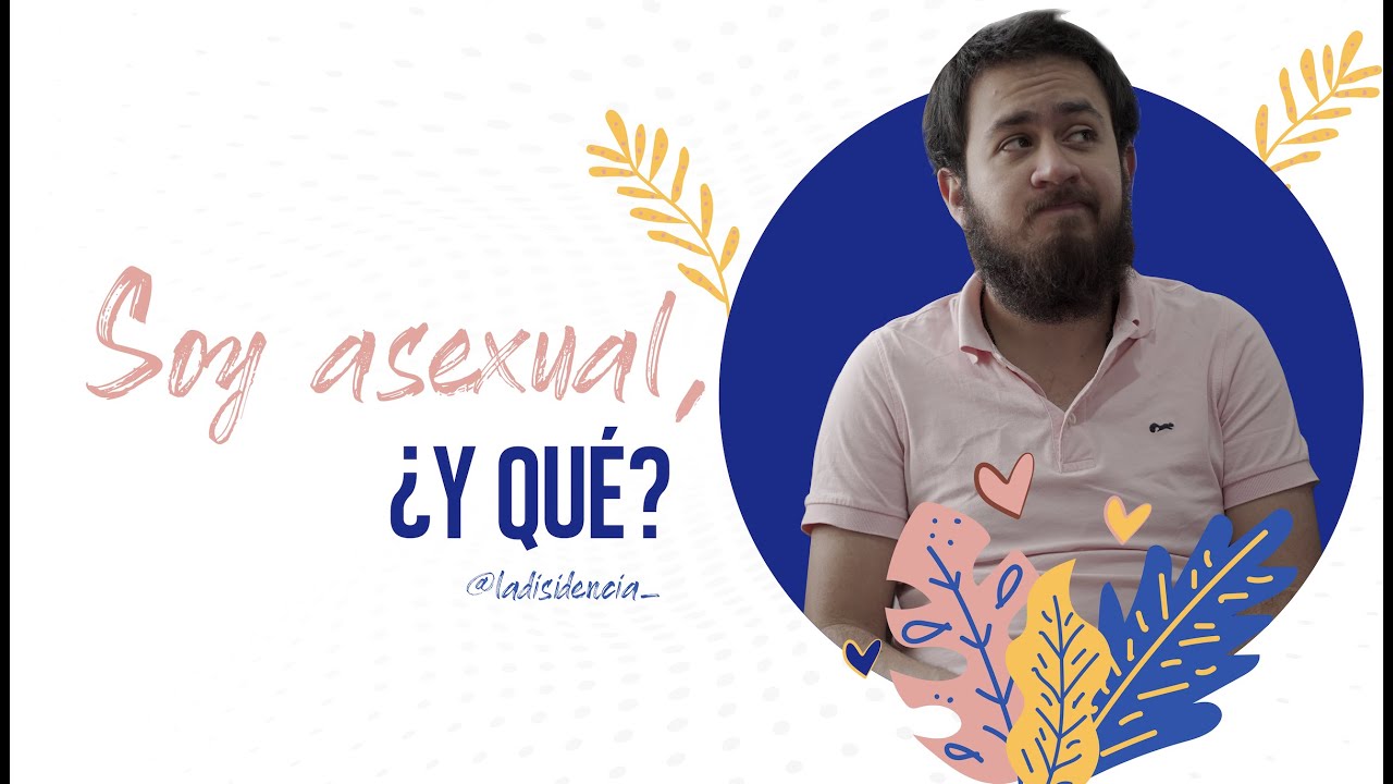 No me interesa el sexo, creo que soy asexual | La Disidencia
