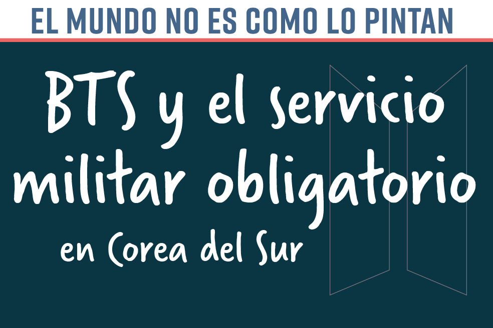 El mundo no es como lo pintan: BTS y el servicio militar obligatorio en Corea