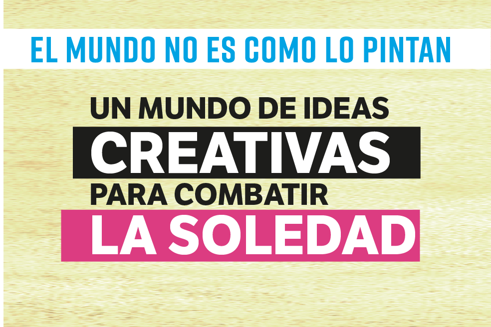 El mundo no es como lo pintan: ideas creativas para combatir la soledad